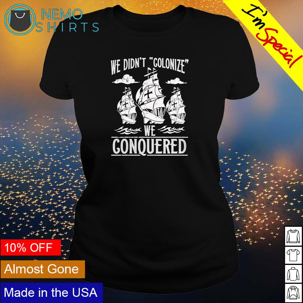 We didn't colonize conquered - Adult & Kids T-Shirts, Sweatshirts & Hoodies apparel design preview 3