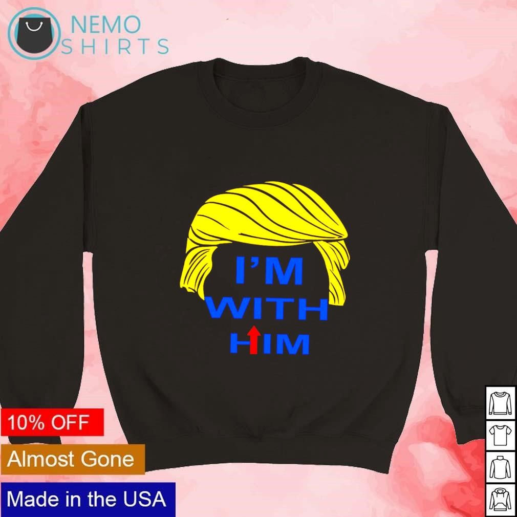 Trump I'm with him - Adult & Kids T-Shirts, Sweatshirts & Hoodies apparel design preview 3