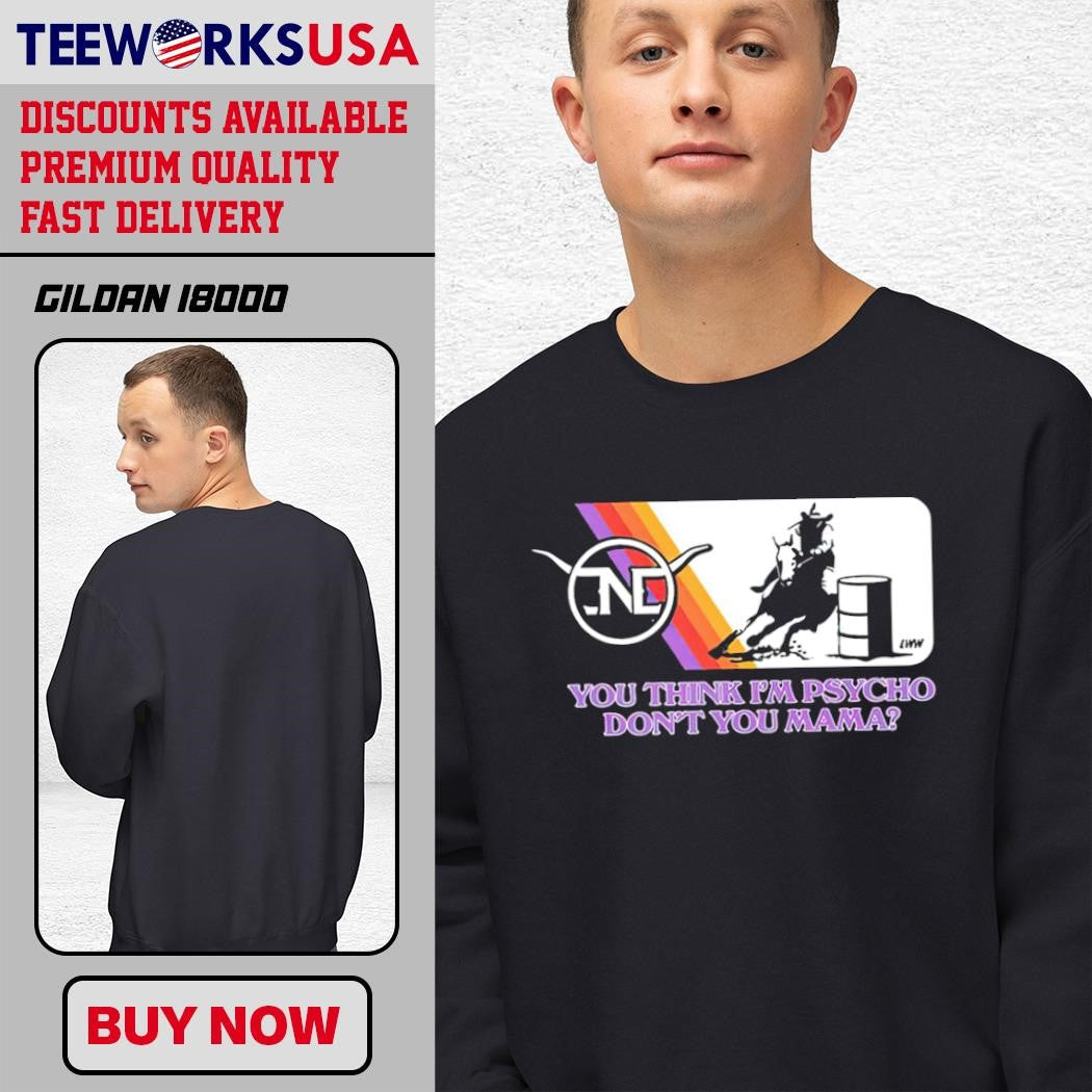 You Think I'm Psycho Don't Mama Barrel Racer logo - Adult & Kids T-Shirts, Sweatshirts & Hoodies apparel design preview 3