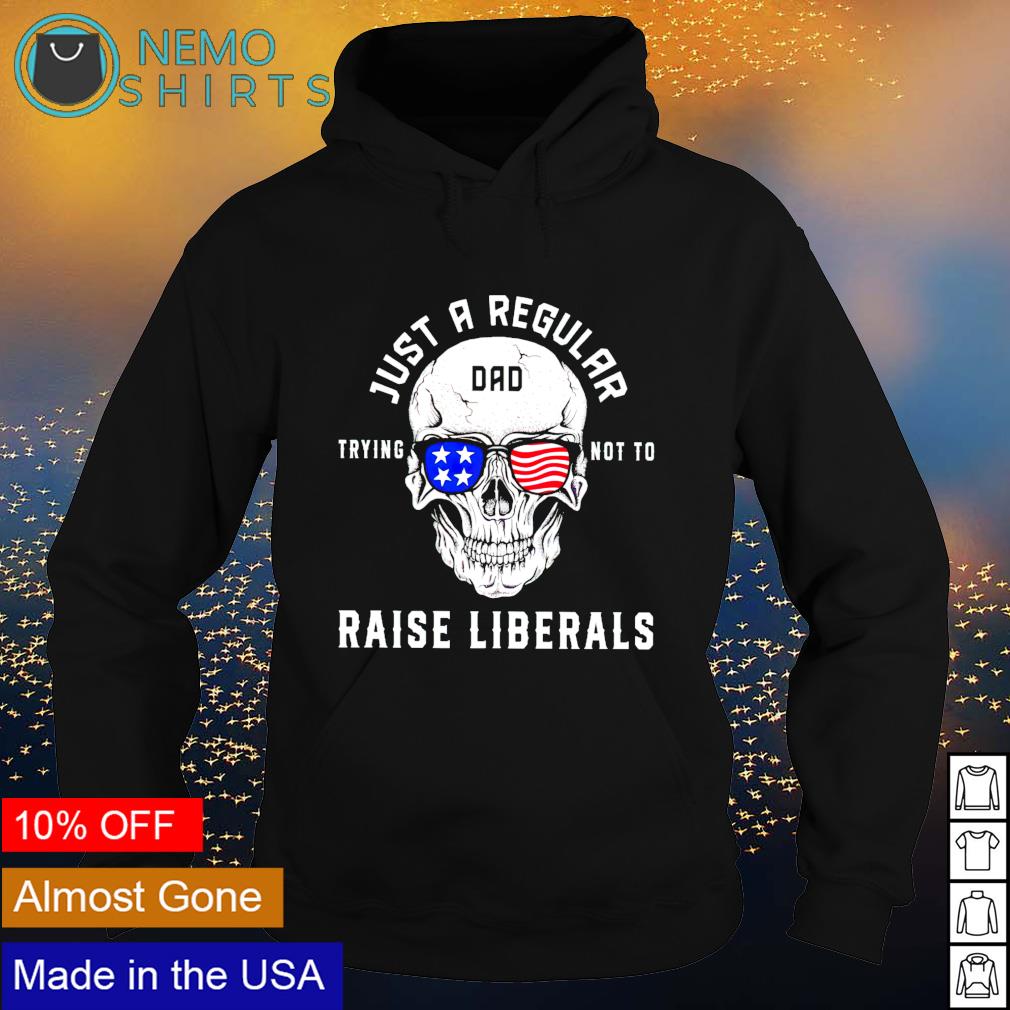 Skull just a regular Dad trying not to raise liberals - Adult & Kids T-Shirts, Sweatshirts & Hoodies apparel design preview 2