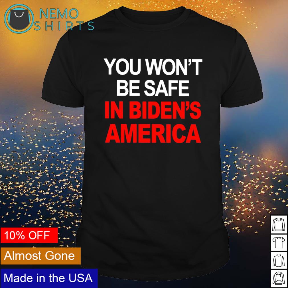 You won't be safe in Biden's America - Adult & Kids T-Shirts, Sweatshirts & Hoodies apparel design preview 1