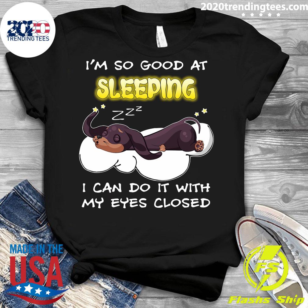 Dachshund Dog I'm So Good At Sleeping I Can Do It - Adult & Kids T-Shirts, Sweatshirts & Hoodies apparel design preview 3