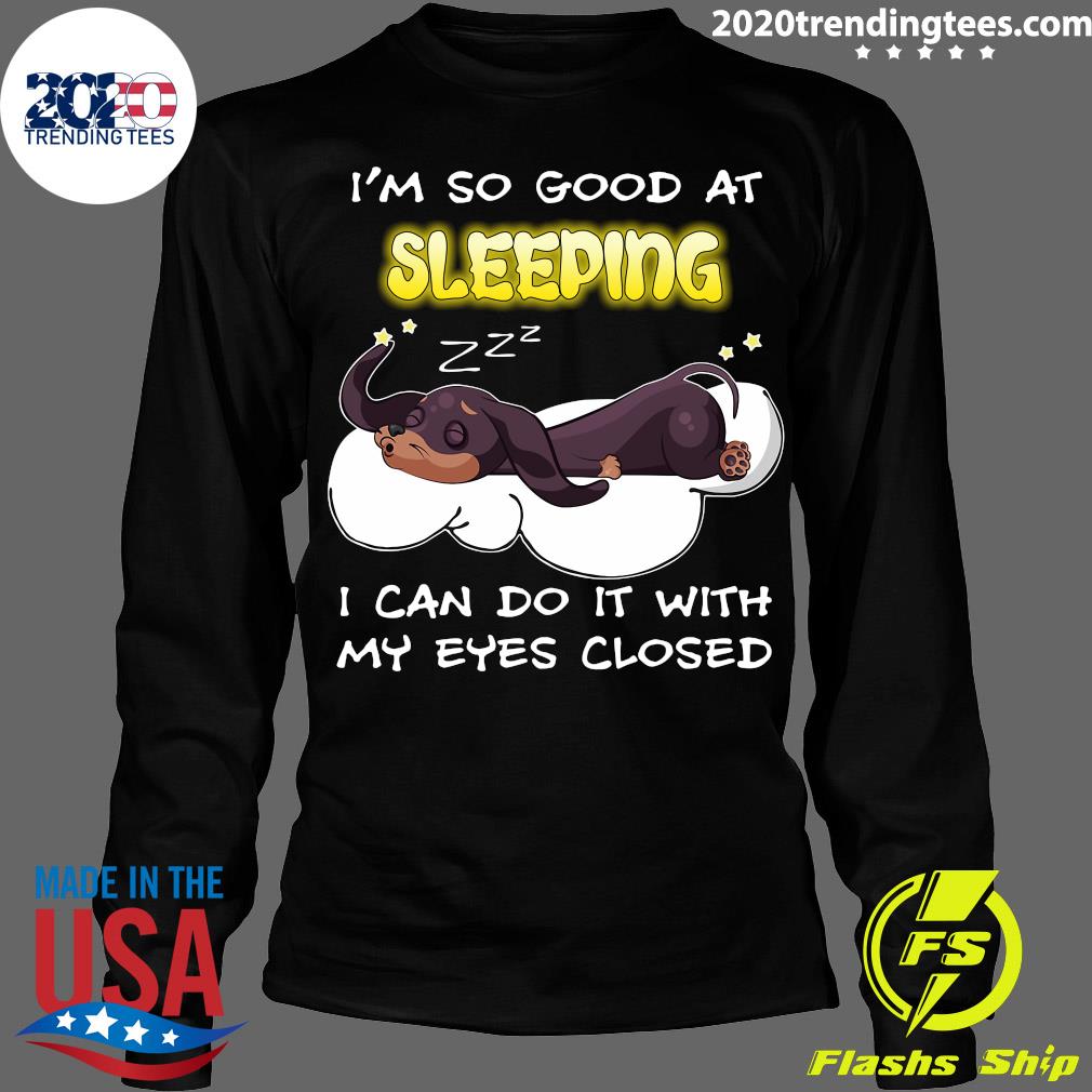 Dachshund Dog I'm So Good At Sleeping I Can Do It - Adult & Kids T-Shirts, Sweatshirts & Hoodies apparel design preview 4