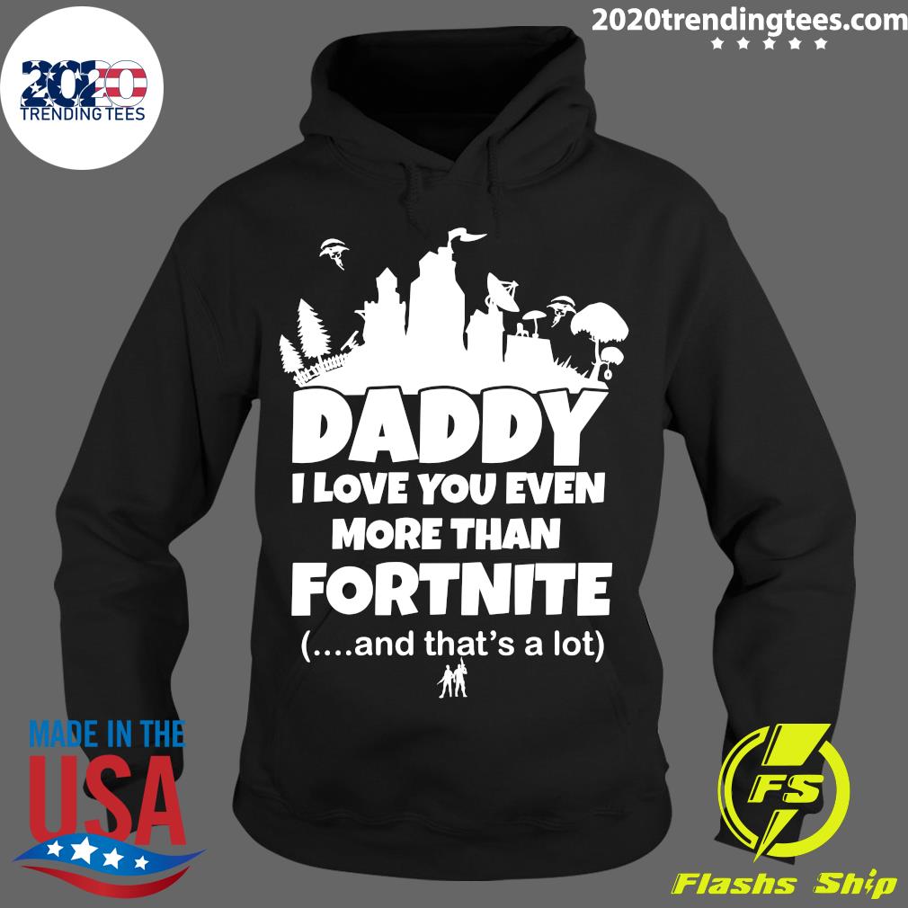 Daddy I Love You Even More Than Fortnite - Adult & Kids T-Shirts, Sweatshirts & Hoodies apparel design preview 2