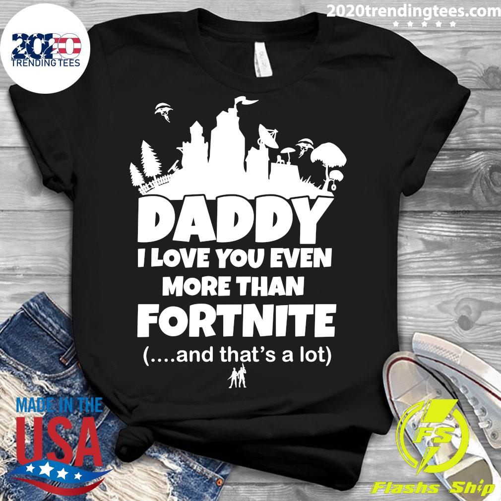 Daddy I Love You Even More Than Fortnite - Adult & Kids T-Shirts, Sweatshirts & Hoodies apparel design preview 3
