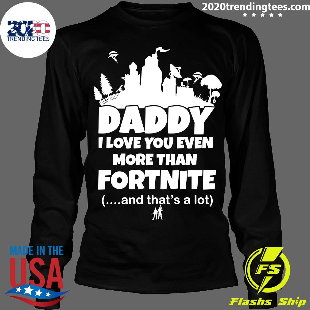 Daddy I Love You Even More Than Fortnite - Adult & Kids T-Shirts, Sweatshirts & Hoodies apparel design preview 4