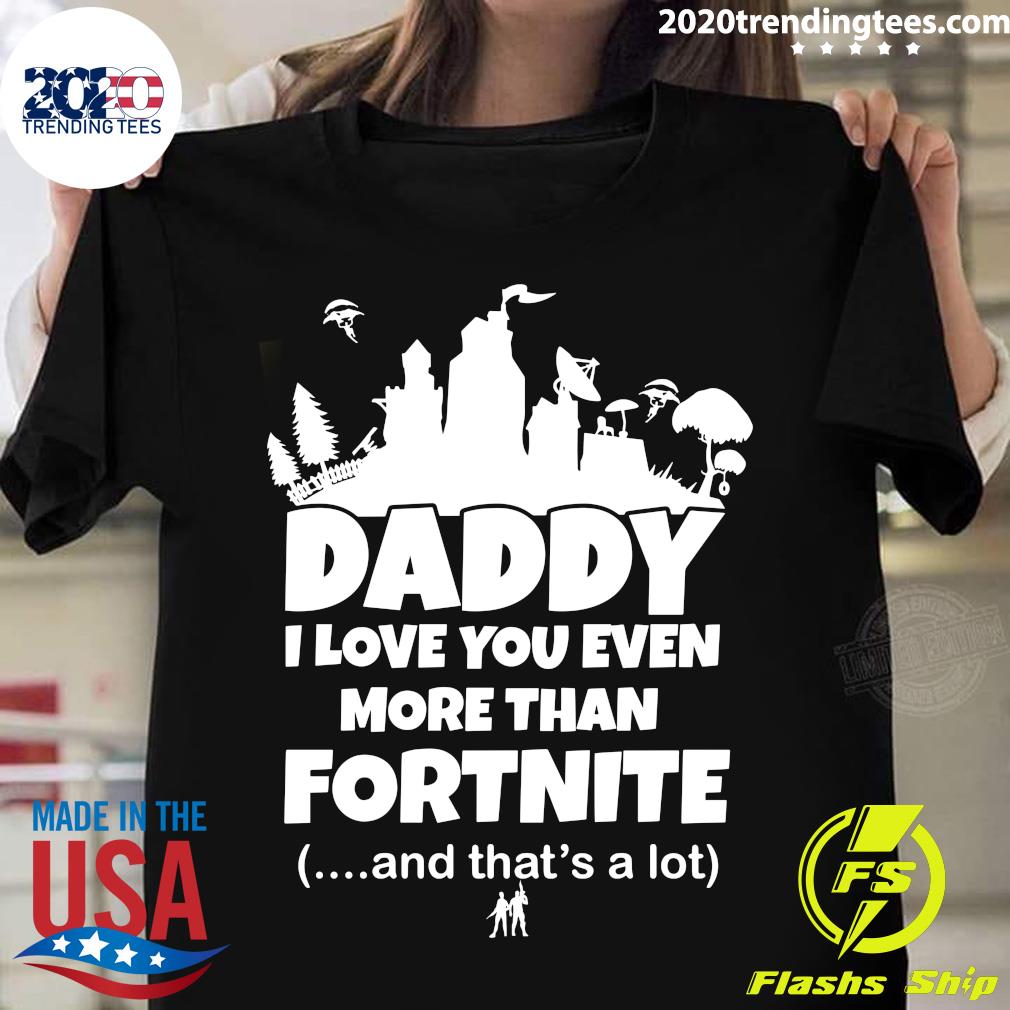Daddy I Love You Even More Than Fortnite - Adult & Kids T-Shirts, Sweatshirts & Hoodies apparel design preview 1