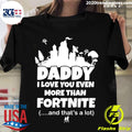 Daddy I Love You Even More Than Fortnite - Adult & Kids T-Shirts, Sweatshirts & Hoodies apparel design preview 1