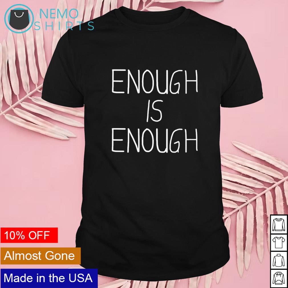 Enough is - Adult & Kids T-Shirts, Sweatshirts & Hoodies product image 1