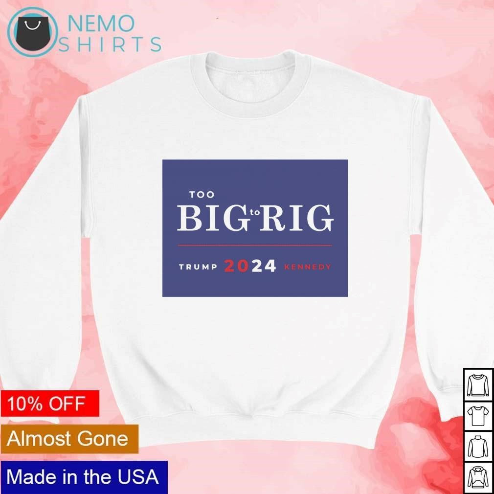 Too big to rig Trump Kennedy 2024 - Adult & Kids T-Shirts, Sweatshirts & Hoodies apparel design preview 4