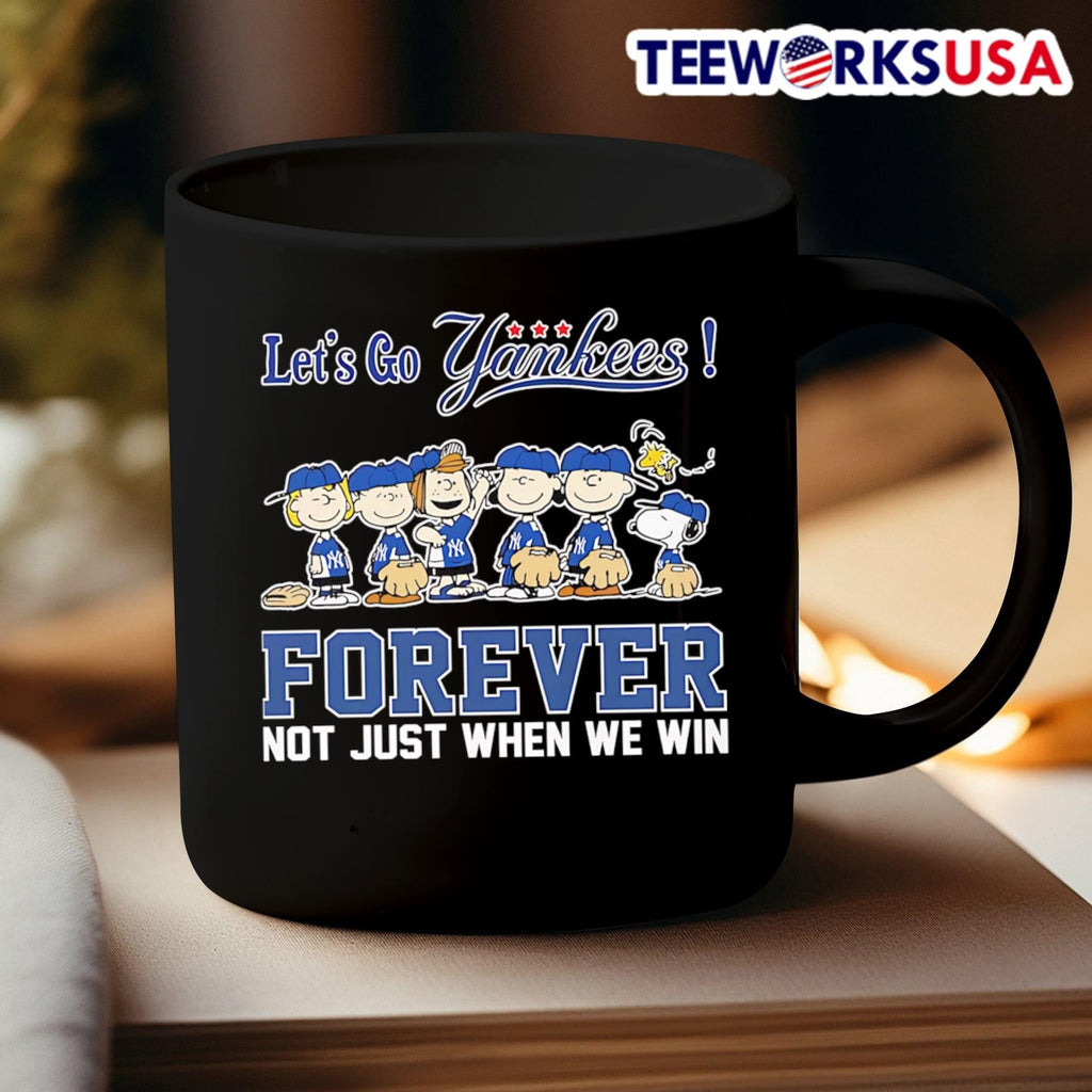 Peanuts let's go Yankees forever not just when we win - Adult & Kids T-Shirts, Sweatshirts & Hoodies apparel design preview 3