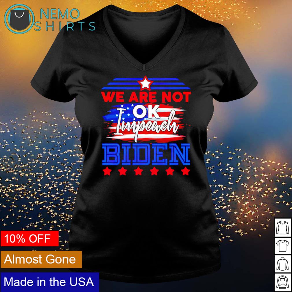 We are not ok impeach Biden - Adult & Kids T-Shirts, Sweatshirts & Hoodies apparel design preview 5