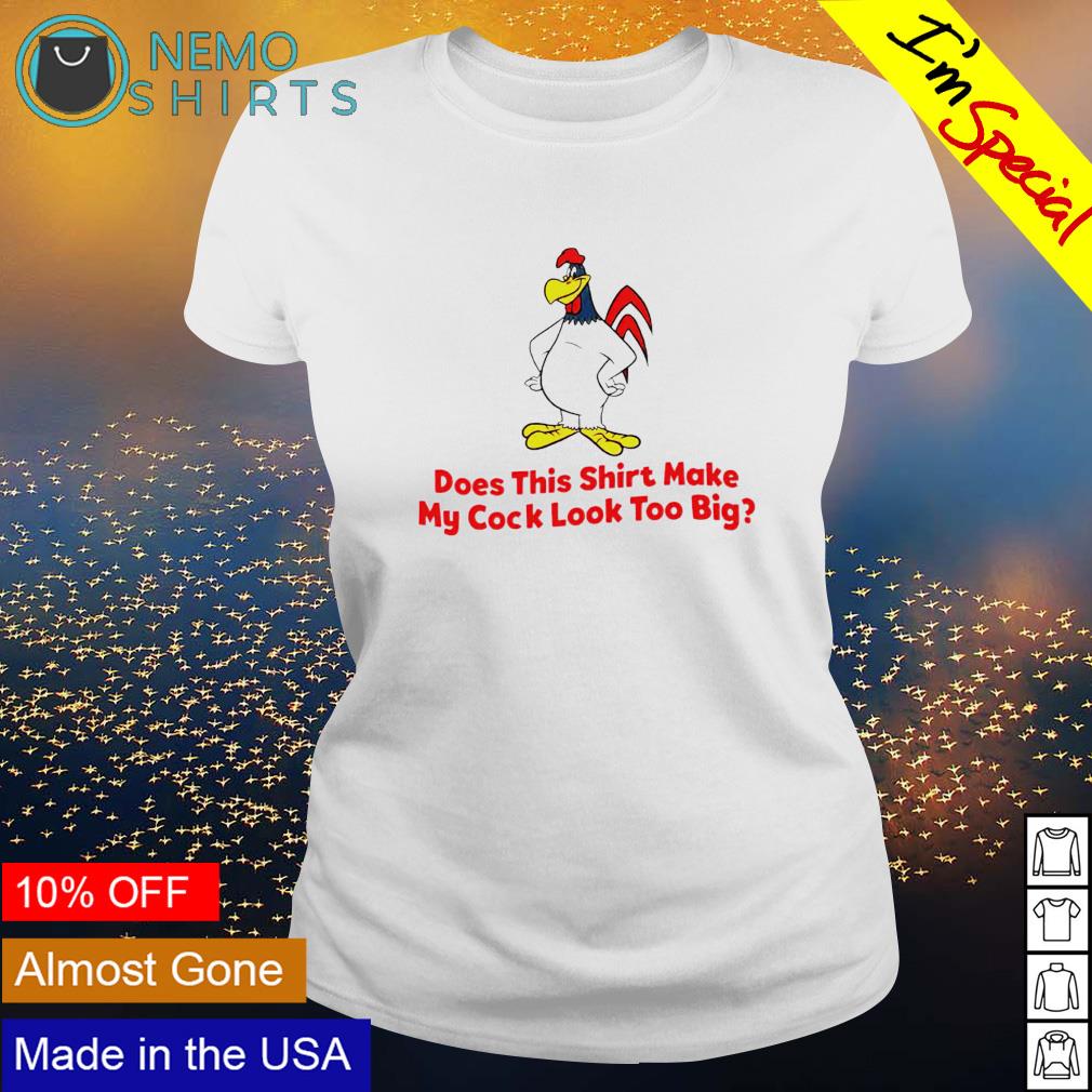 Does this make my cock look too big 2022 - Adult & Kids T-Shirts, Sweatshirts & Hoodies apparel design preview 3