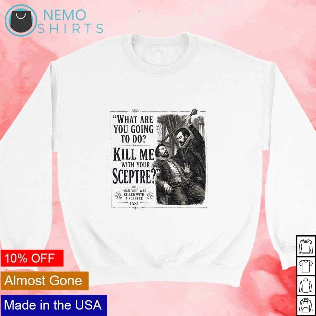 Man Who Was Killed With A Sceptre Kill Me Your - Adult & Kids T-Shirts, Sweatshirts & Hoodies apparel design preview 3