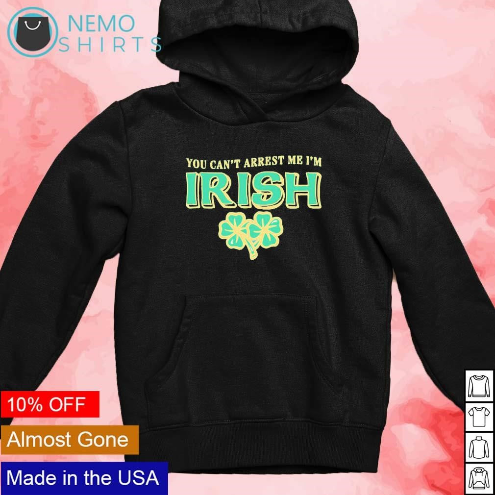 You can't arrest me I'm Irish St. Patricks Day - Adult & Kids T-Shirts, Sweatshirts & Hoodies apparel design preview 4
