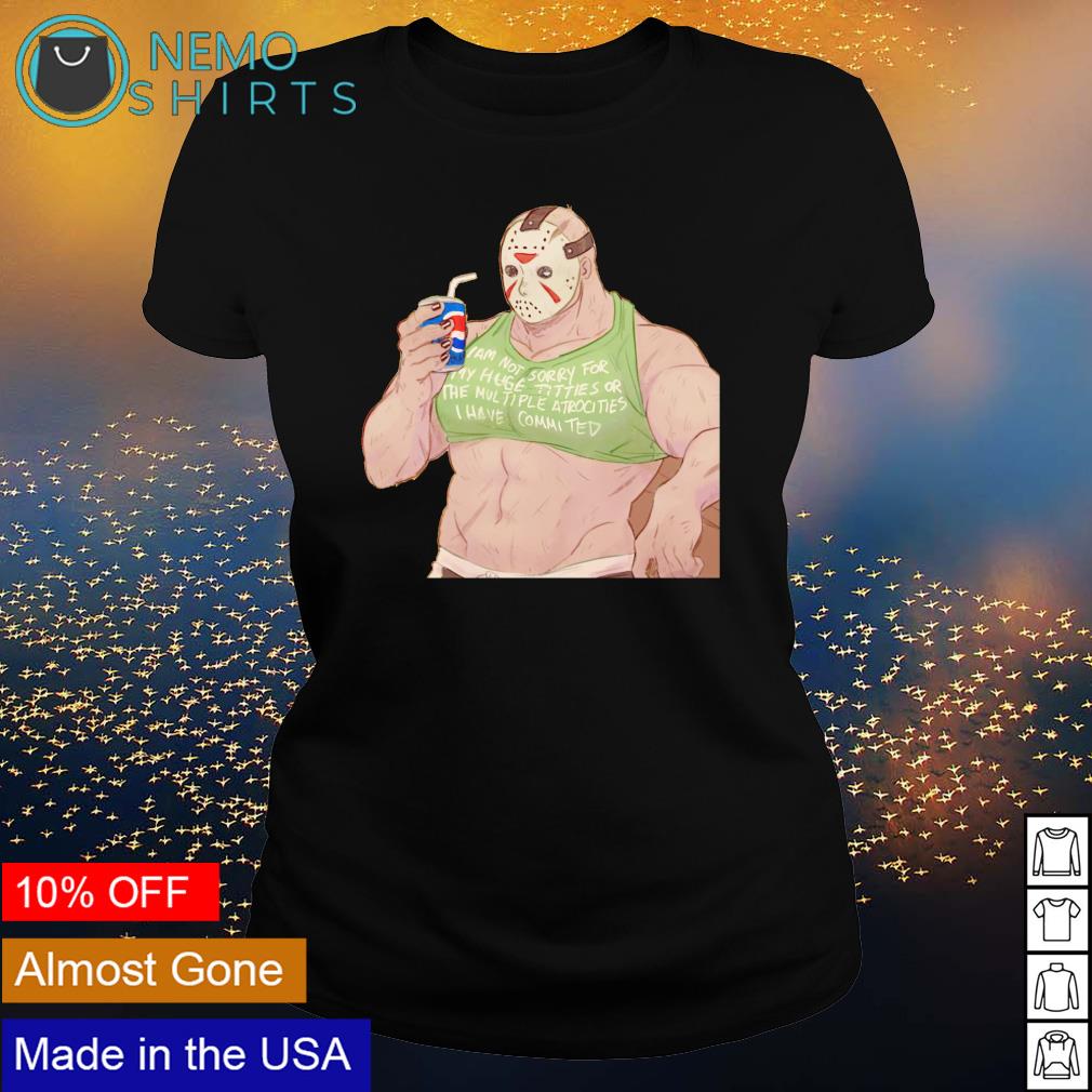 Jason Voorhees I am not sorry for my huge titties or - Adult & Kids T-Shirts, Sweatshirts & Hoodies apparel design preview 3