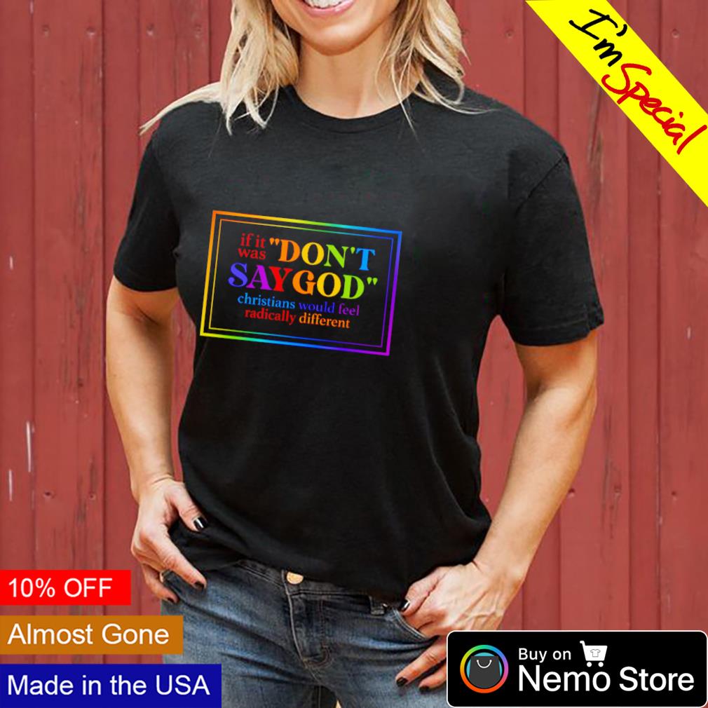 If it was don't say God christians would feel - Adult & Kids T-Shirts, Sweatshirts & Hoodies apparel design preview 3