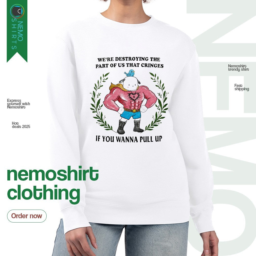 We're destroying the part of us that cringes if you - Adult & Kids T-Shirts, Sweatshirts & Hoodies apparel design preview 4