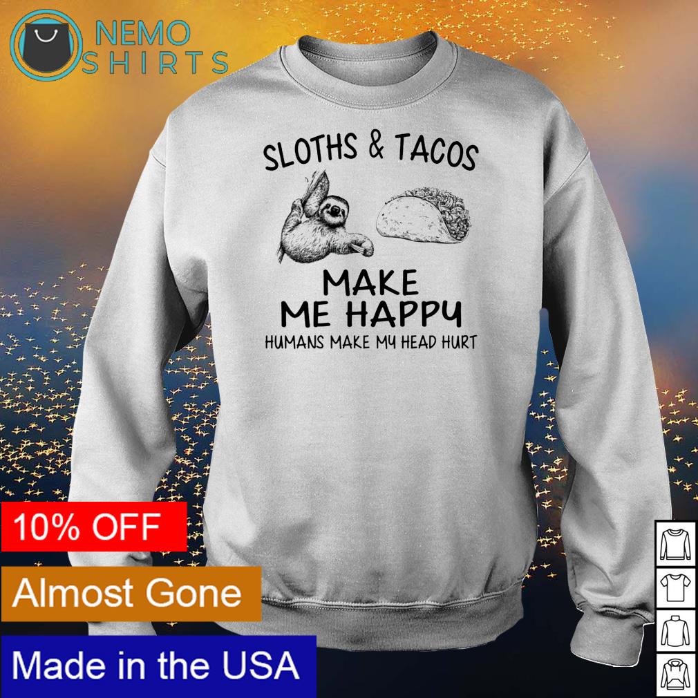 Sloths and Tacos make me happy humans my head hurt - Adult & Kids T-Shirts, Sweatshirts & Hoodies apparel design preview 4