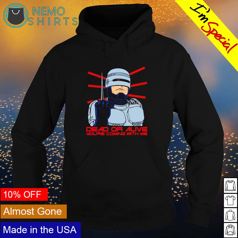 RoboCop dead or alive you're coming with me - Adult & Kids T-Shirts, Sweatshirts & Hoodies apparel design preview 2