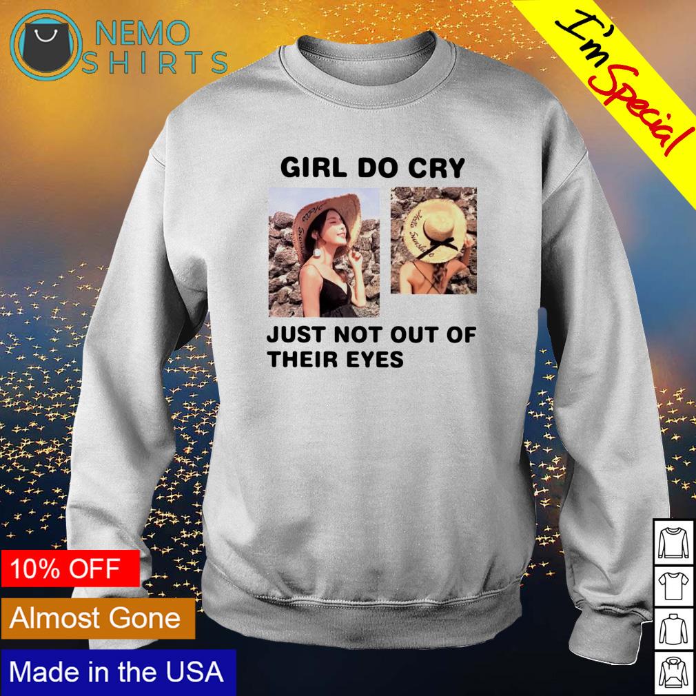 Girl do cry just not out of their eyes - Adult & Kids T-Shirts, Sweatshirts & Hoodies apparel design preview 4