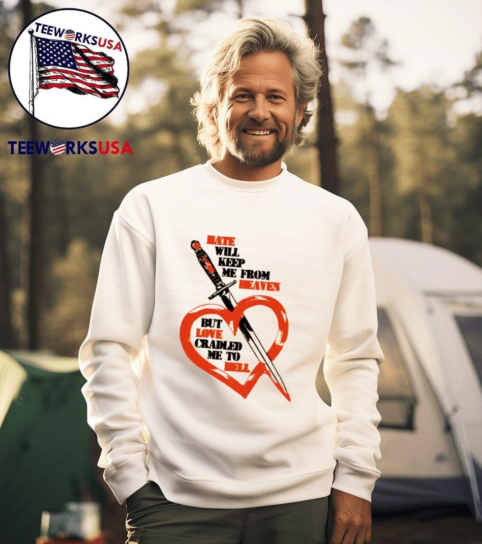 Hate will keep me from heaven but love cradled to - Adult & Kids T-Shirts, Sweatshirts & Hoodies apparel design preview 3