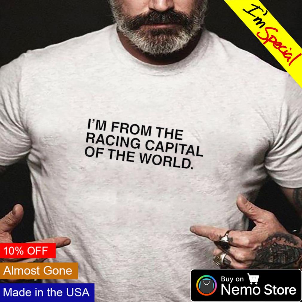 I'm from the racing capital of world - Adult & Kids T-Shirts, Sweatshirts & Hoodies apparel design preview 4