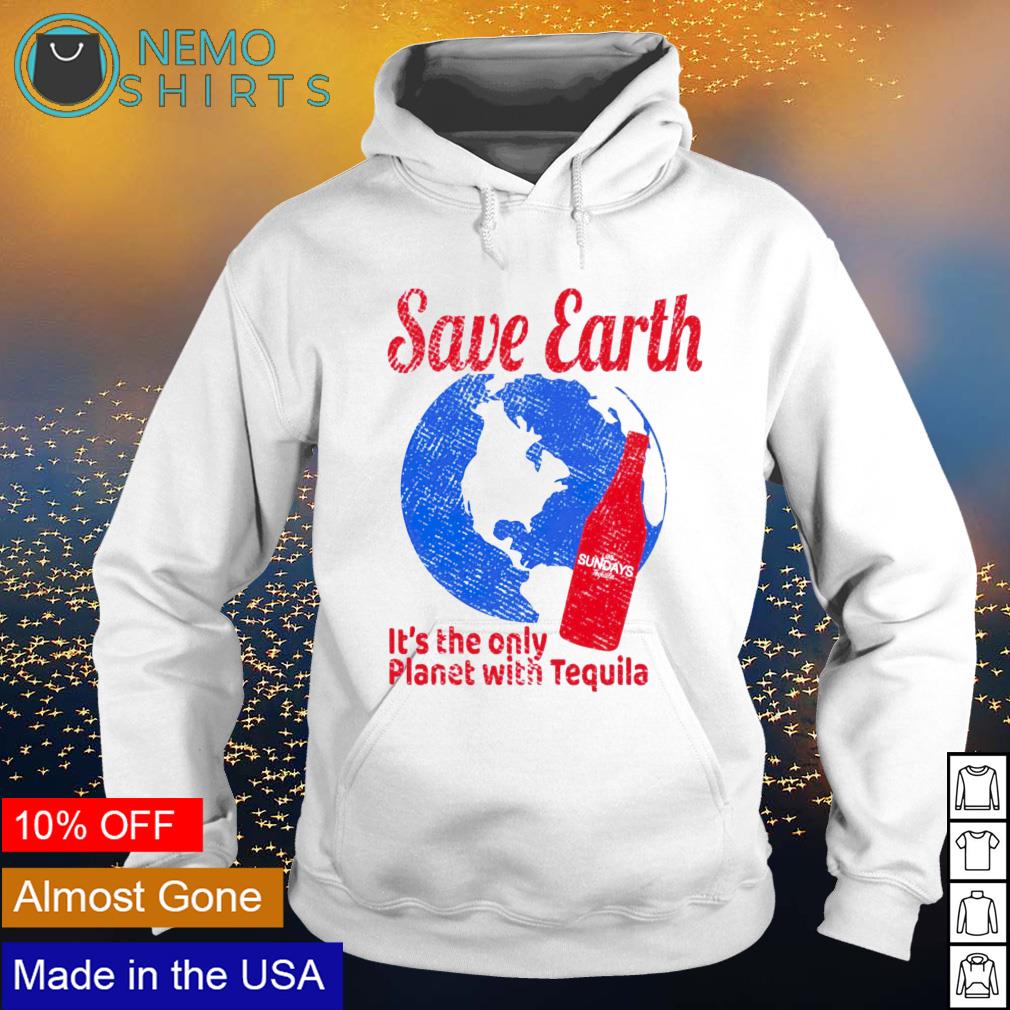 Save earth it's the only planet with tequila - Adult & Kids T-Shirts, Sweatshirts & Hoodies apparel design preview 2