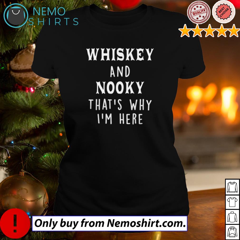 Whiskey and nooky that's why I'm here - Adult & Kids T-Shirts, Sweatshirts & Hoodies apparel design preview 3