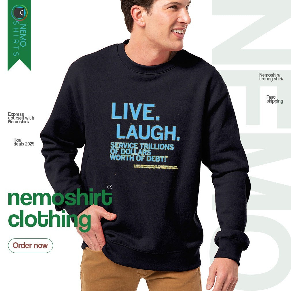 Live laugh service trillions of dollars worth debt - Adult & Kids T-Shirts, Sweatshirts & Hoodies apparel design preview 4
