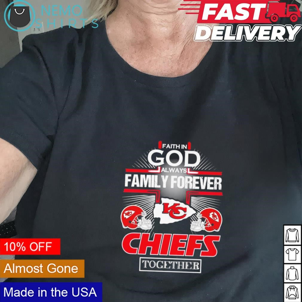 Faith in God always family forever Kansas City Chiefs - Adult & Kids T-Shirts, Sweatshirts & Hoodies apparel design preview 2