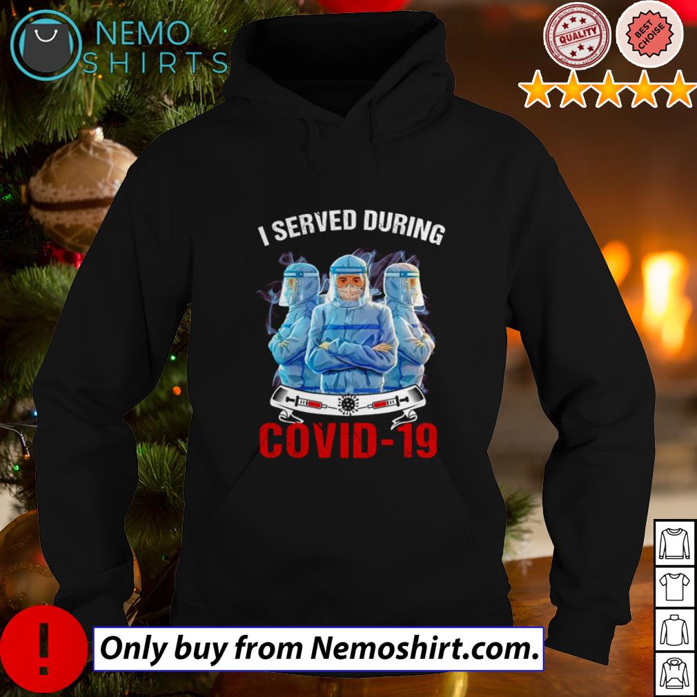 I served during Covid 19 Nurse - Adult & Kids T-Shirts, Sweatshirts & Hoodies apparel design preview 2
