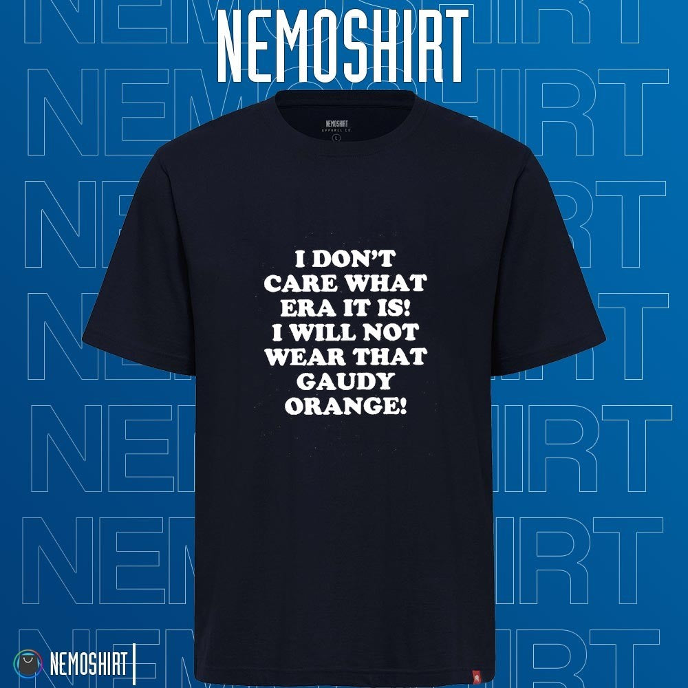 I don't care what era it is will not wear that Gaudy - Adult & Kids T-Shirts, Sweatshirts & Hoodies apparel design preview 1