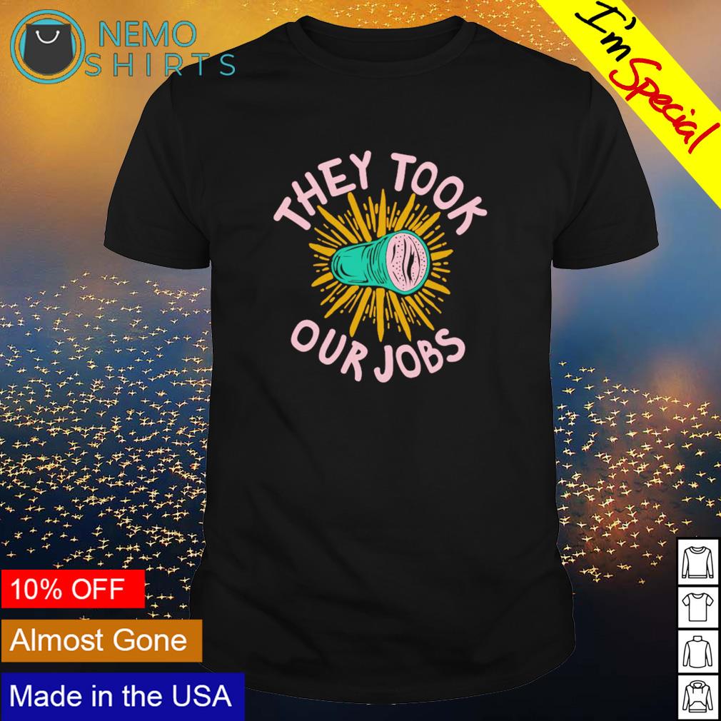 They took our jobs - Adult & Kids T-Shirts, Sweatshirts & Hoodies apparel design preview 1