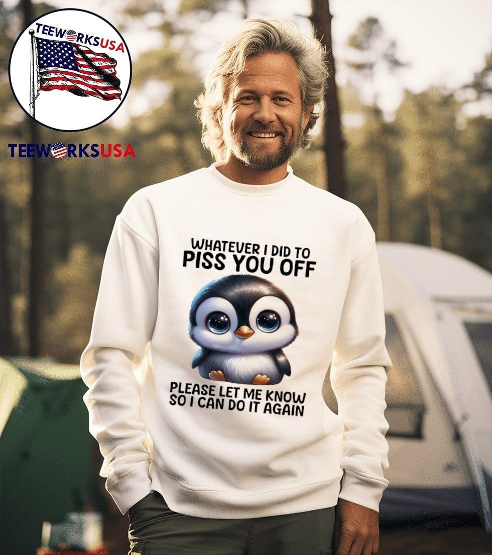 Penguin whatever I did to piss you off please let me - Adult & Kids T-Shirts, Sweatshirts & Hoodies apparel design preview 3
