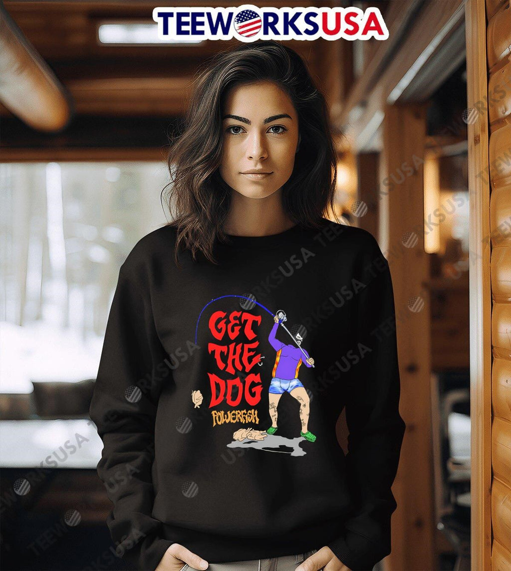 Get The Dog powerfish fishing - Adult & Kids T-Shirts, Sweatshirts & Hoodies apparel design preview 6