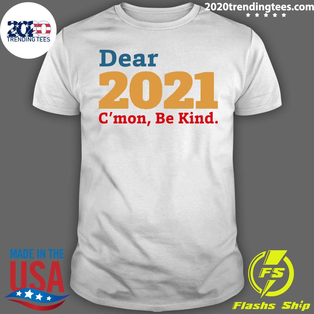 Dear 2021 C'mon Be Kind - Adult & Kids T-Shirts, Sweatshirts & Hoodies apparel design preview 1