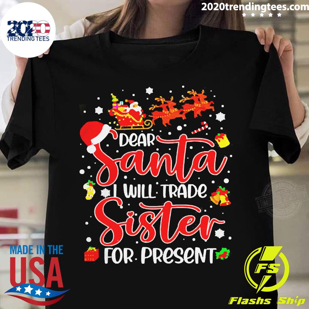 Dear Santa I Will Trade A Sister For Presents - Adult & Kids T-Shirts, Sweatshirts & Hoodies apparel design preview 1