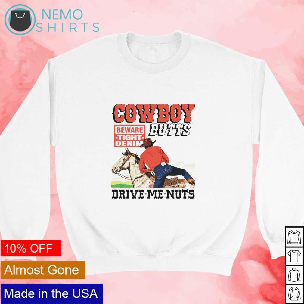 Cowboy butts drive me nuts beware tight denim - Adult & Kids T-Shirts, Sweatshirts & Hoodies apparel design preview 3