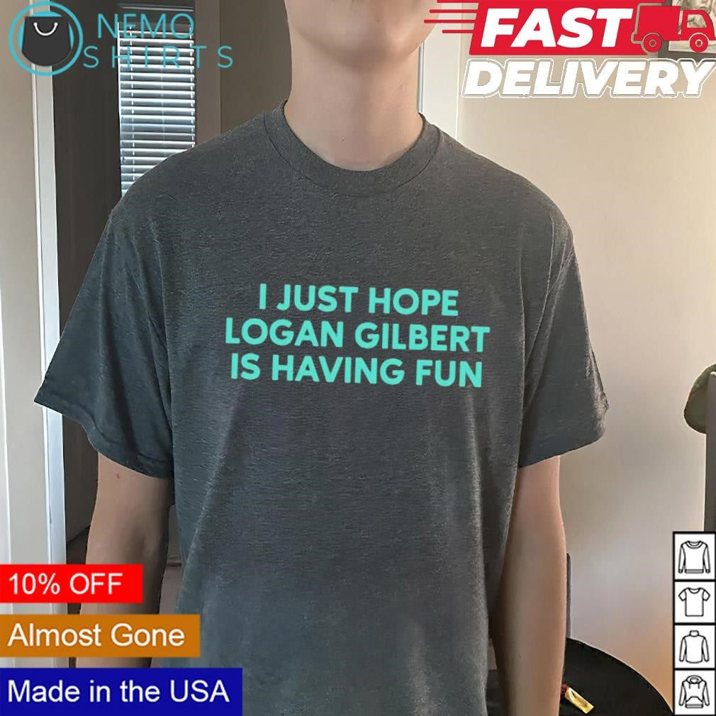 I just hope Logan Gilbert is having fun - Adult & Kids T-Shirts, Sweatshirts & Hoodies apparel design preview 3