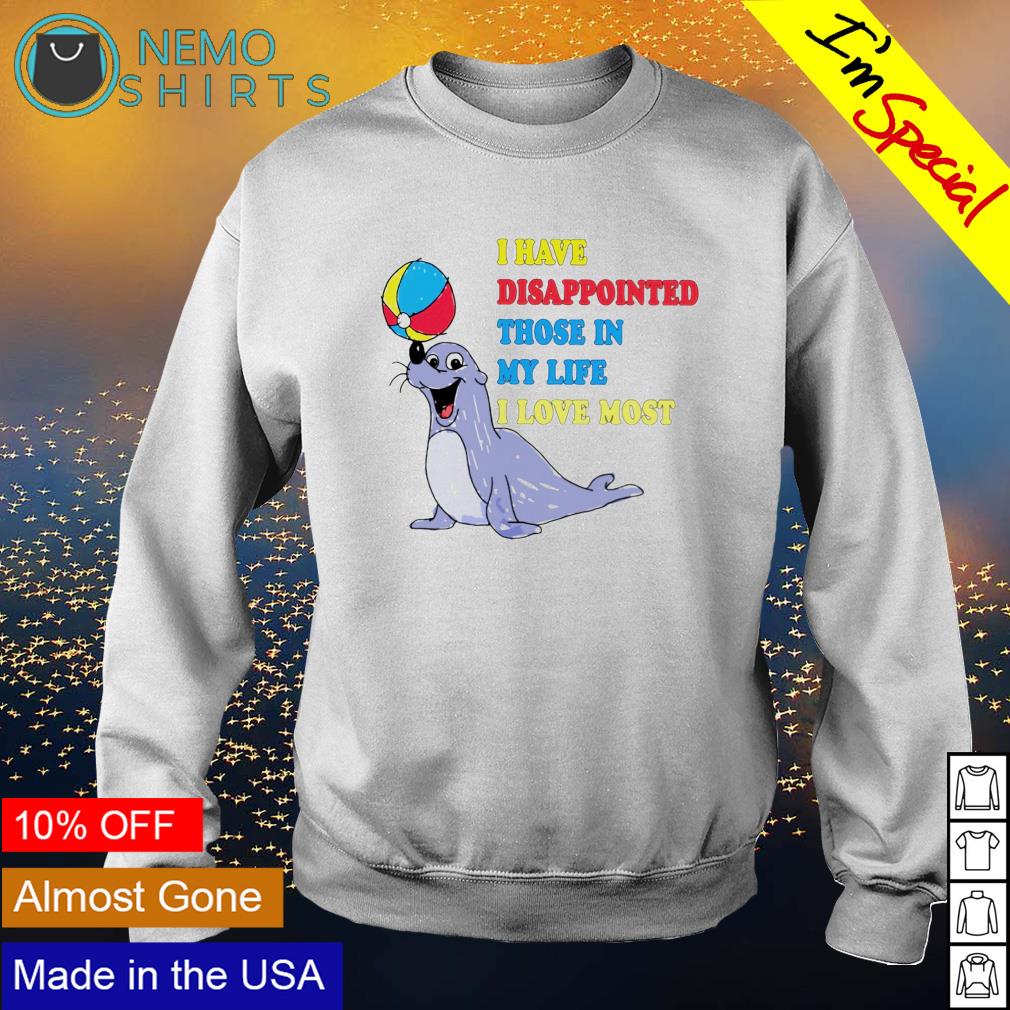 Phocidae I have disappointed those in my life love - Adult & Kids T-Shirts, Sweatshirts & Hoodies apparel design preview 4