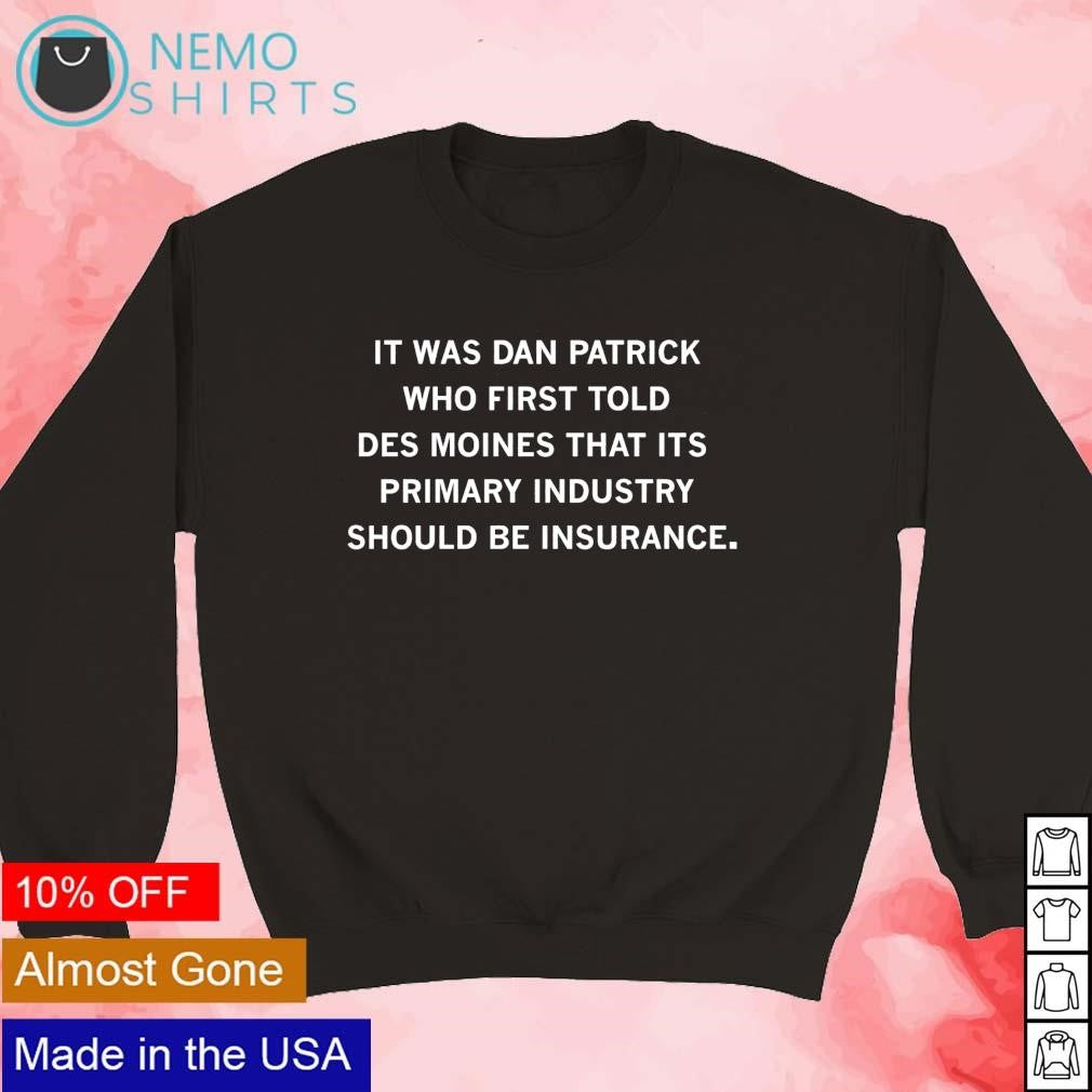 It was Dan Patrick who first told Des Moines that its - Adult & Kids T-Shirts, Sweatshirts & Hoodies apparel design preview 5