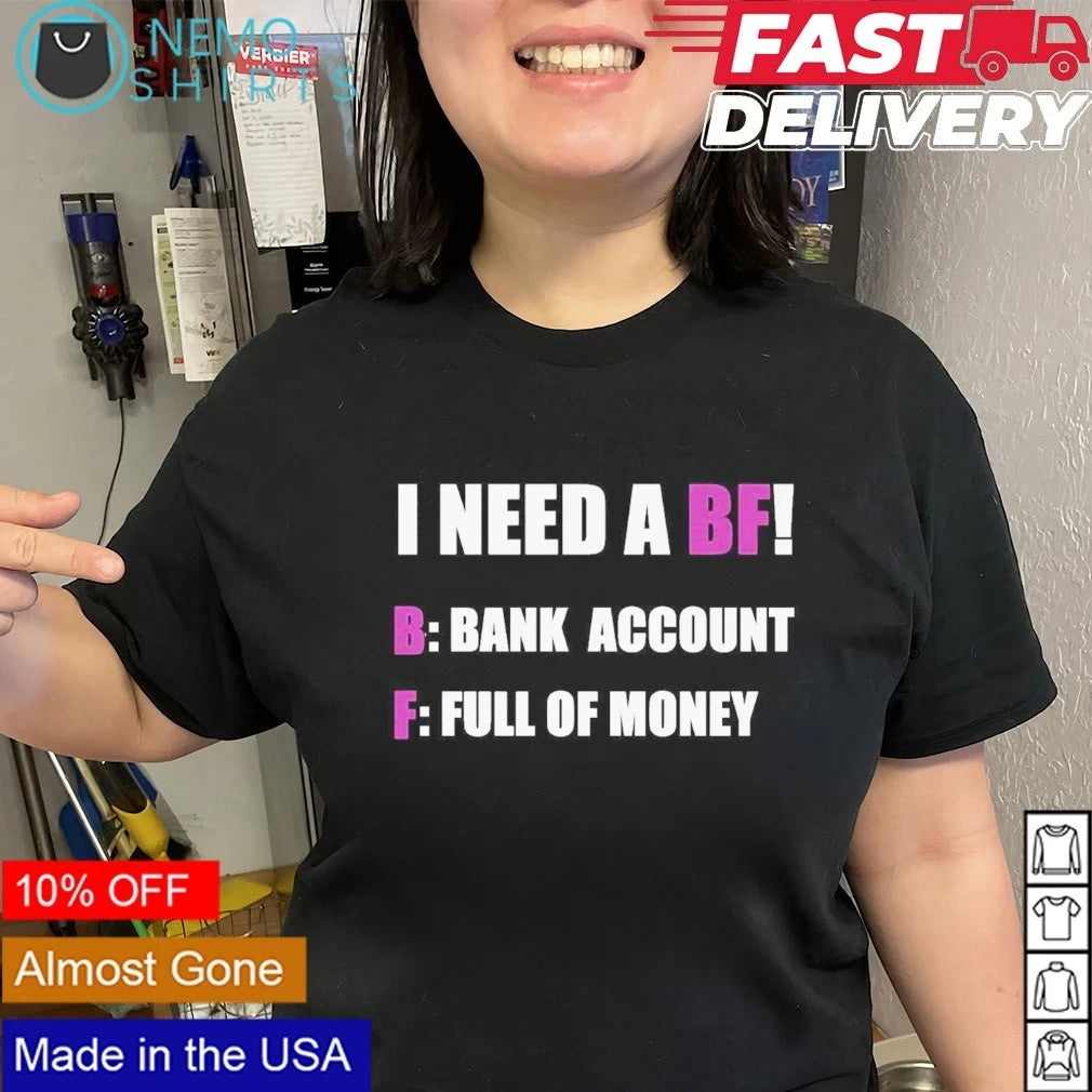 I need a bf Bank Account Full of Money - Adult & Kids T-Shirts, Sweatshirts & Hoodies apparel design preview 2