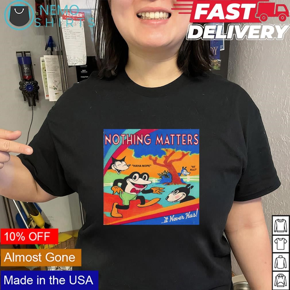 Nothing Matters It Never Has Retro Meme - Adult & Kids T-Shirts, Sweatshirts & Hoodies apparel design preview 2