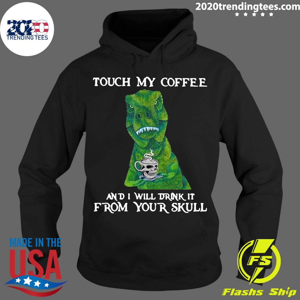 Dinosaur Touch My Coffee And I Will Drink It From - Adult & Kids T-Shirts, Sweatshirts & Hoodies apparel design preview 2