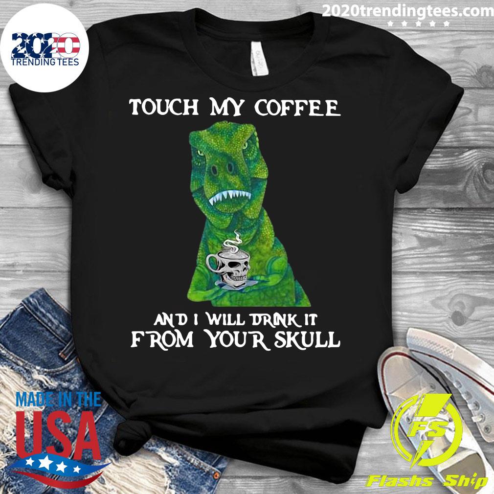 Dinosaur Touch My Coffee And I Will Drink It From - Adult & Kids T-Shirts, Sweatshirts & Hoodies apparel design preview 3