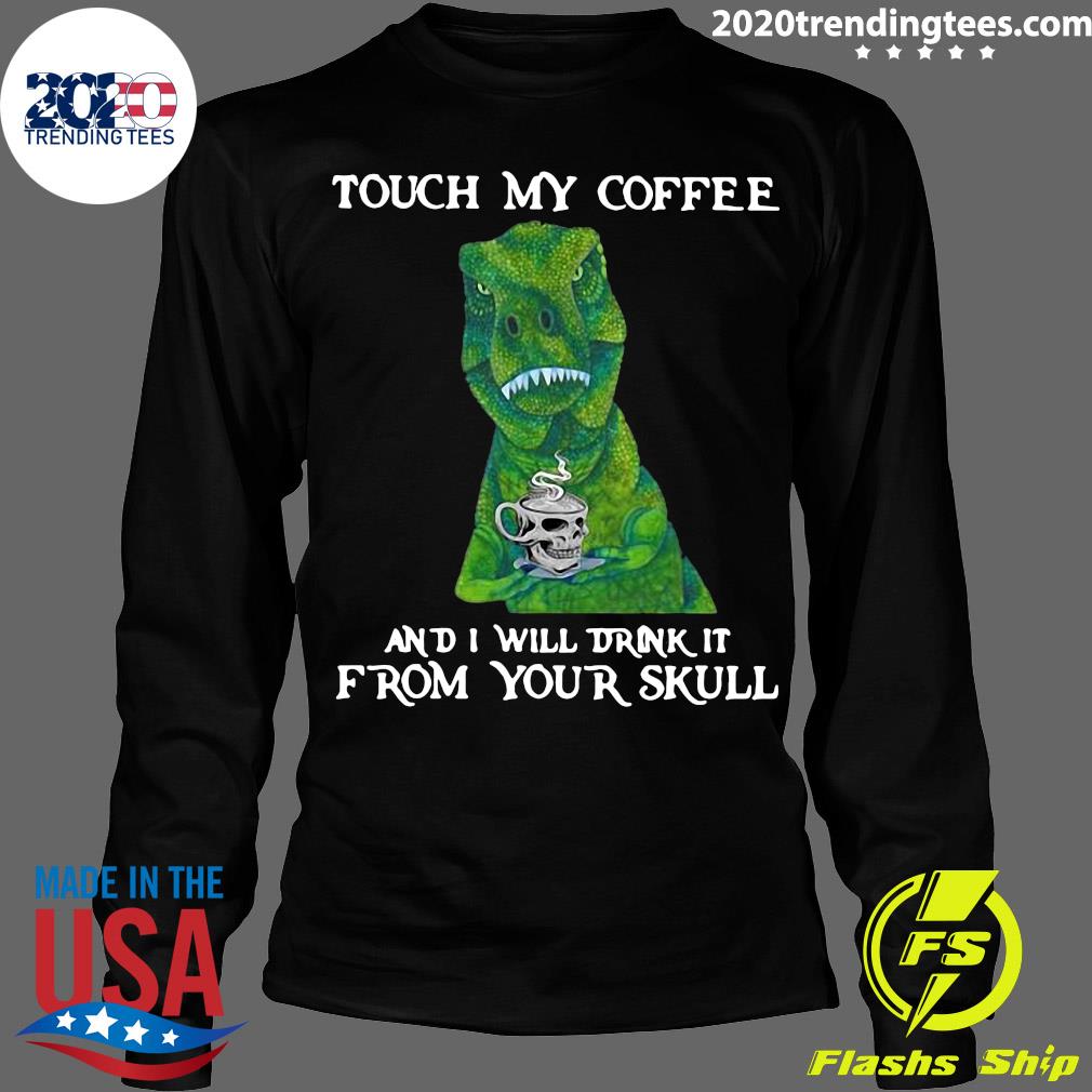 Dinosaur Touch My Coffee And I Will Drink It From - Adult & Kids T-Shirts, Sweatshirts & Hoodies apparel design preview 4