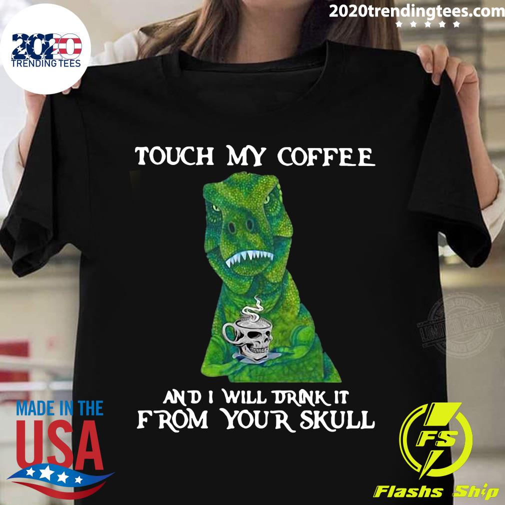 Dinosaur Touch My Coffee And I Will Drink It From - Adult & Kids T-Shirts, Sweatshirts & Hoodies apparel design preview 1