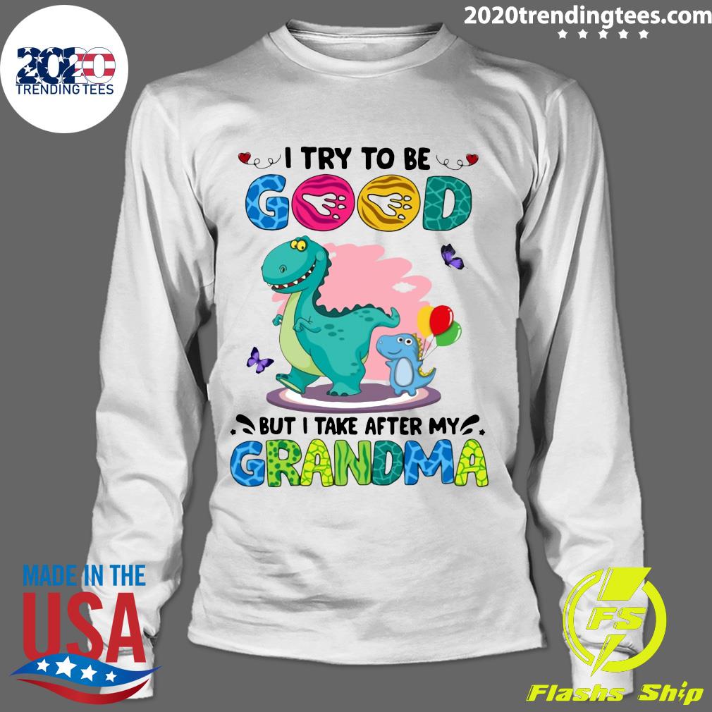 Dinosaurs I Try To Be Good But Take After My Grandma - Adult & Kids T-Shirts, Sweatshirts & Hoodies apparel design preview 4