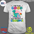 Dinosaurs I Try To Be Good But Take After My Grandma - Adult & Kids T-Shirts, Sweatshirts & Hoodies apparel design preview 1